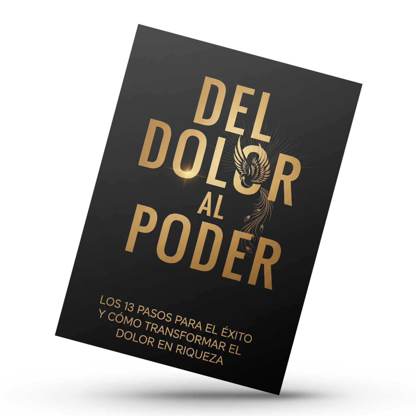 Del Dolor al Poder: Los 13 pasos para el éxito y como transformar el dolor en riqueza